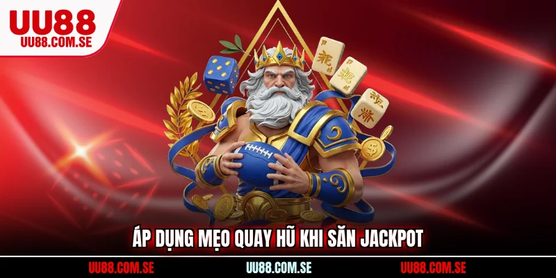 Áp dụng mẹo quay hũ khi săn jackpot