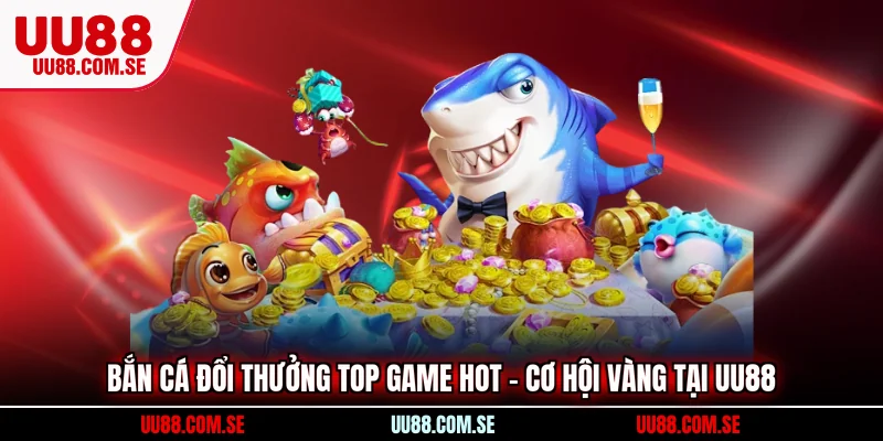 bắn cá đổi thưởng