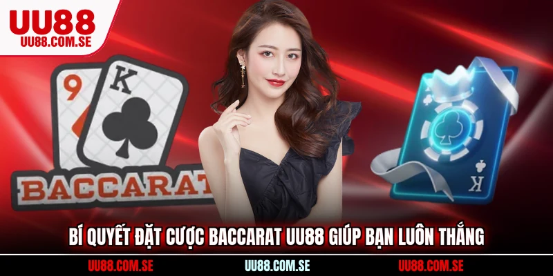 Bí quyết đặt cược Baccarat UU88 giúp bạn luôn thắng
