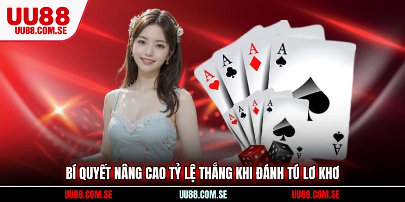 Bí quyết nâng cao tỷ lệ thắng khi đánh tú lơ khơ