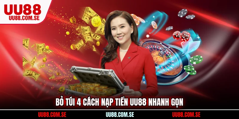 Bỏ túi 4 cách nạp tiền UU88 nhanh gọn
