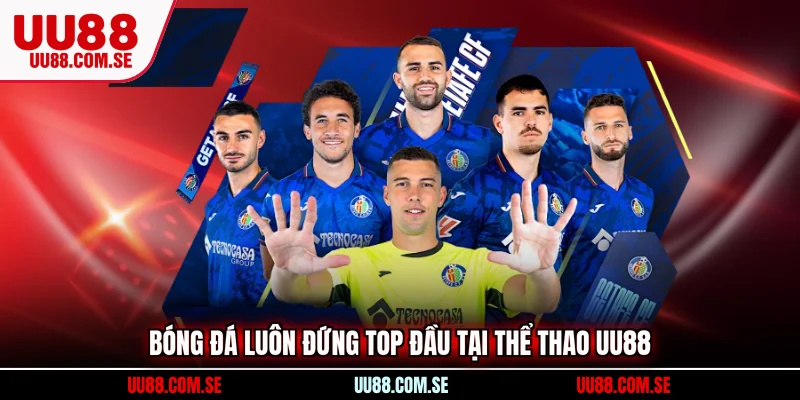 Bóng đá luôn đứng top đầu tại Thể thao UU88