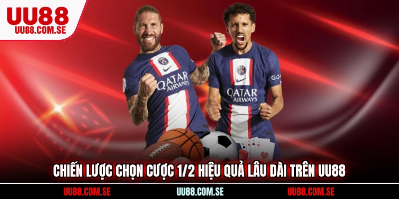 Chiến lược chọn cược 1/2 hiệu quả lâu dài trên UU88