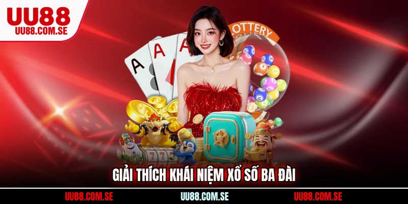 Giải thích khái niệm xổ số ba đài