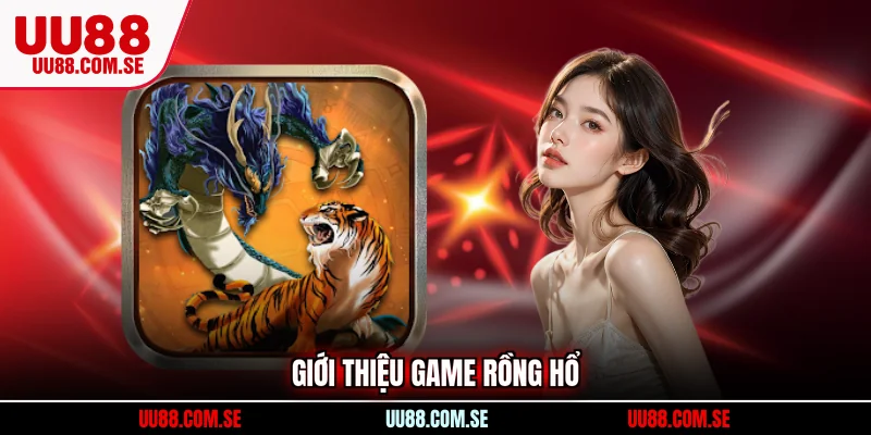 Giới thiệu game Rồng Hổ