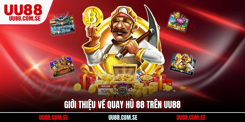 Giới thiệu về quay hũ 88 trên UU88