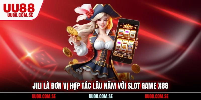 JILI là đơn vị hợp tác lâu năm với slot game X88