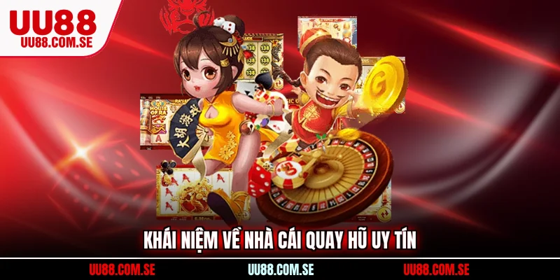 Khái niệm về nhà cái quay hũ uy tín