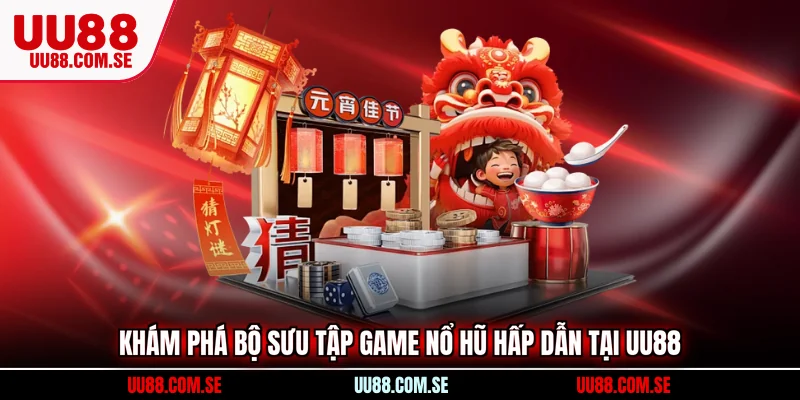 Khám phá bộ sưu tập game nổ hũ hấp dẫn tại UU88