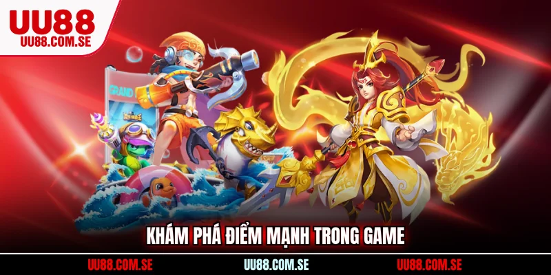 Khám phá điểm mạnh trong game