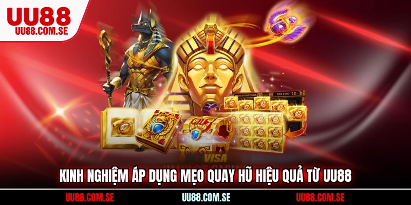 Kinh nghiệm áp dụng mẹo quay hũ hiệu quả từ UU88