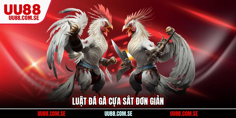 Luật đá gà cựa sắt đơn giản