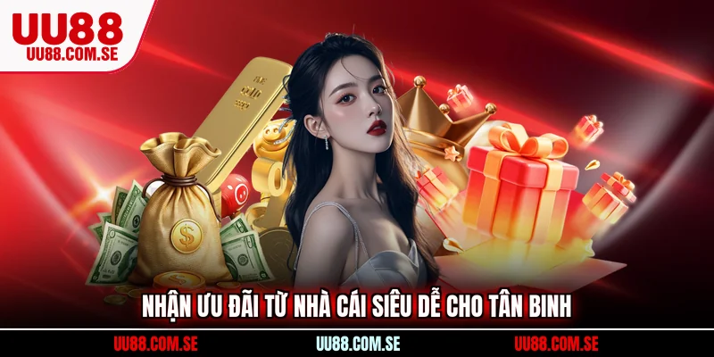 Nhận ưu đãi từ nhà cái siêu dễ cho tân binh