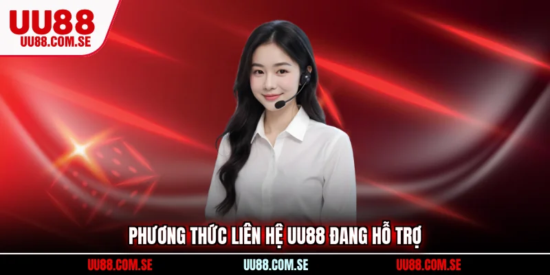 Phương thức liên hệ UU88 đang hỗ trợ