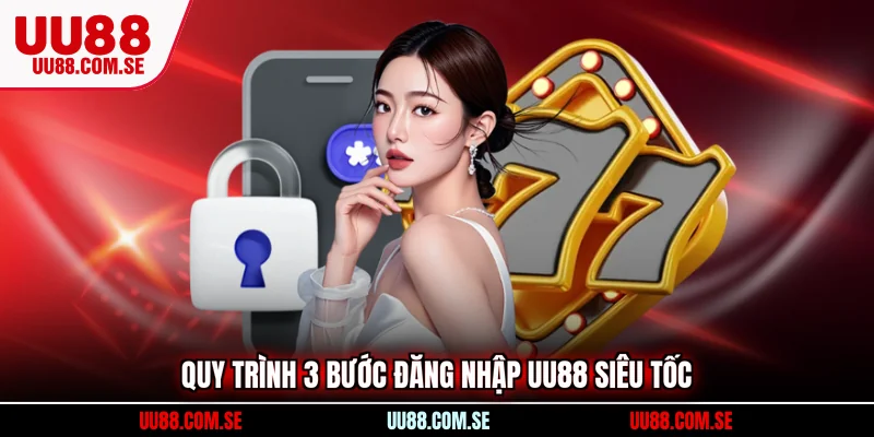 Quy trình 3 bước đăng nhập UU88 siêu tốc