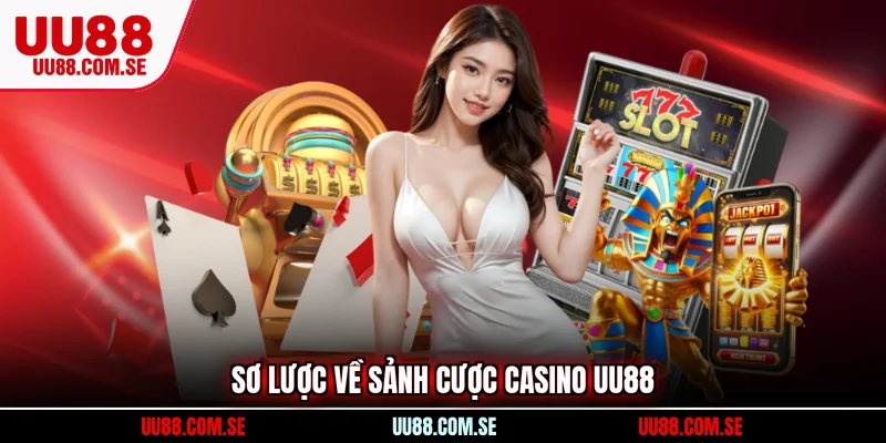 Sơ lược về sảnh cược casino UU88