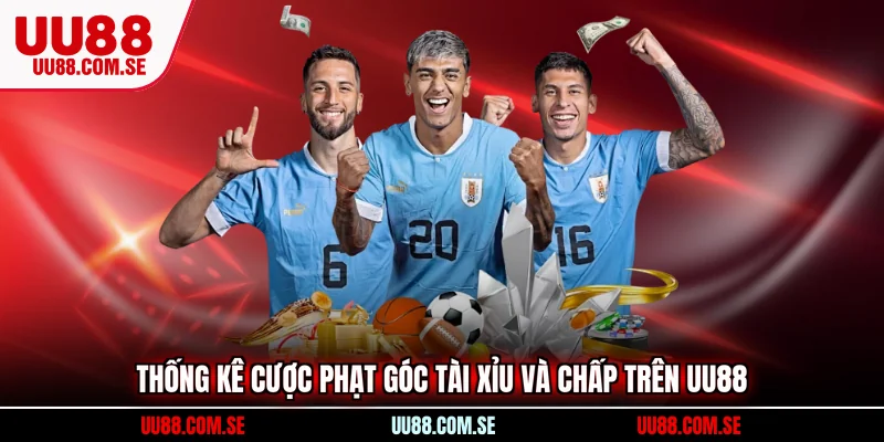 Thống kê cược phạt góc tài xỉu và chấp trên UU88