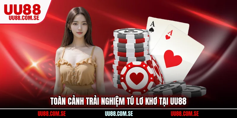 Toàn cảnh trải nghiệm tú lơ khơ tại UU88