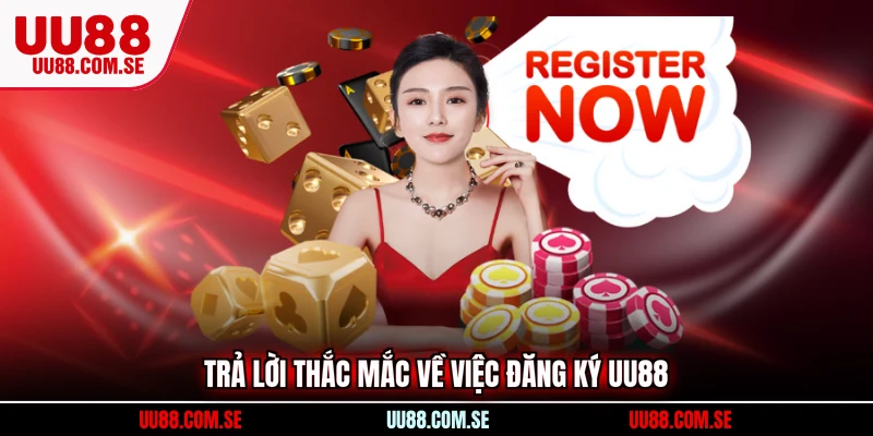 Trả lời thắc mắc về việc đăng ký UU88