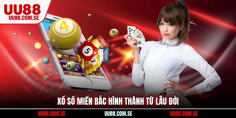 Xổ số miền Bắc hình thành từ lâu đời